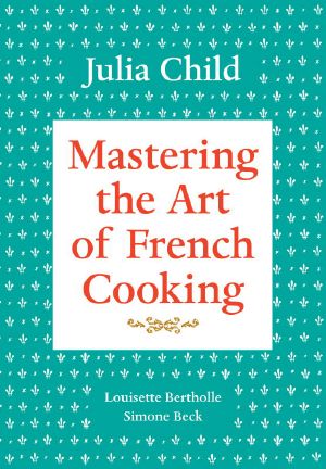 [French Cooking 01] • Mastering the Art of French Cooking, Volume 1